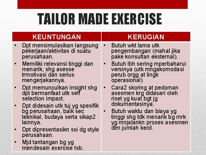 TAILOR MADE EXERCISE KEUNTUNGAN KERUGIAN • Dpt mensimulasikan langsung pekerjaan/aktivitas di suatu perusahaan. •