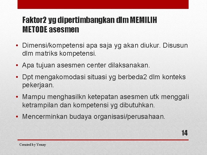 Faktor 2 yg dipertimbangkan dlm MEMILIH METODE asesmen • Dimensi/kompetensi apa saja yg akan