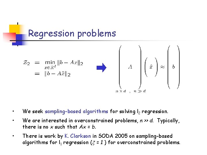 Regression problems • We seek sampling-based algorithms for solving l 2 regression. • We
