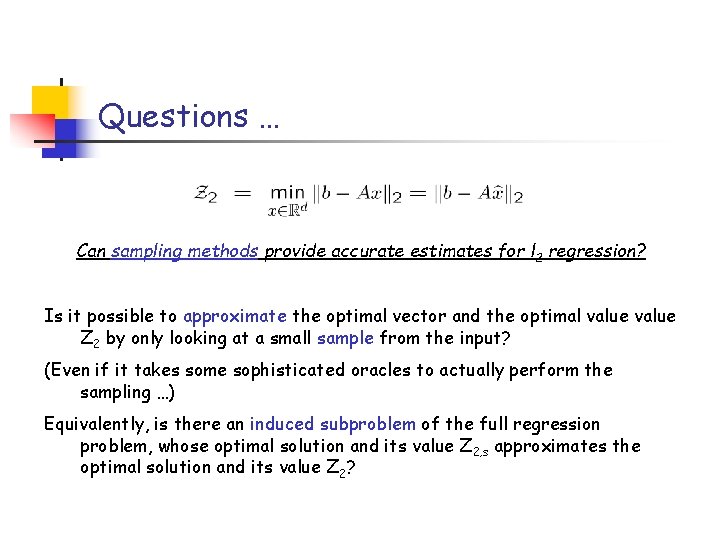 Questions … Can sampling methods provide accurate estimates for l 2 regression? Is it