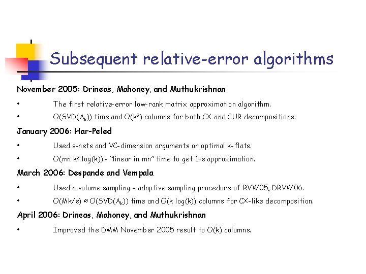Subsequent relative-error algorithms November 2005: Drineas, Mahoney, and Muthukrishnan • The first relative-error low-rank