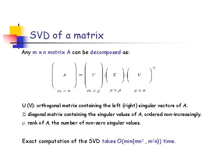 SVD of a matrix Any m x n matrix A can be decomposed as: