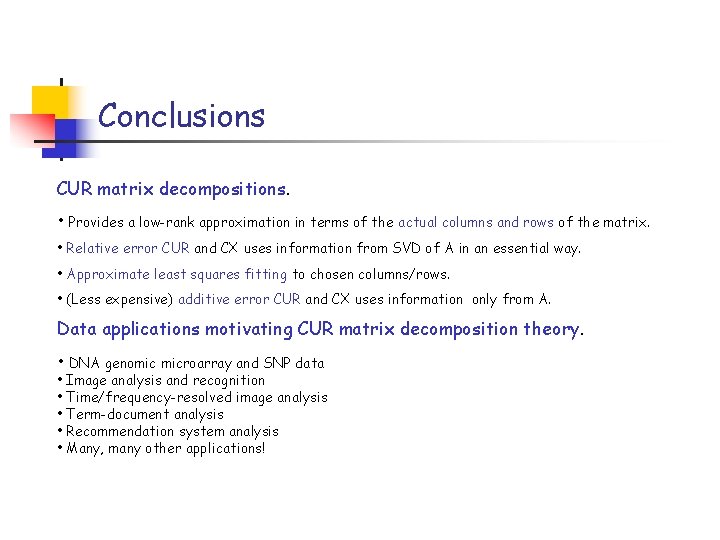 Conclusions CUR matrix decompositions. • Provides a low-rank approximation in terms of the actual