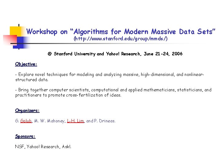 Workshop on “Algorithms for Modern Massive Data Sets” (http: //www. stanford. edu/group/mmds/) @ Stanford