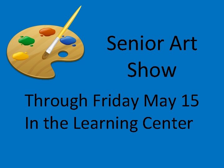Senior Art Show Through Friday May 15 In the Learning Center 