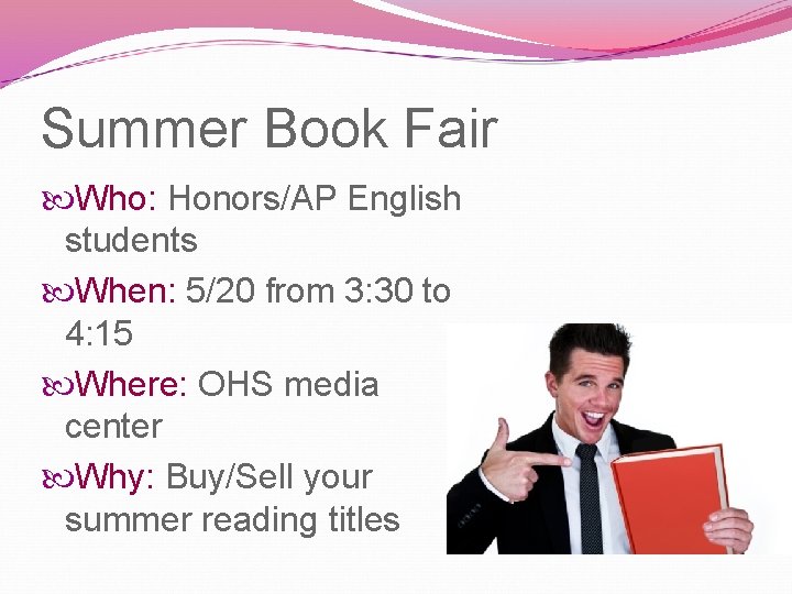 Summer Book Fair Who: Honors/AP English students When: 5/20 from 3: 30 to 4: