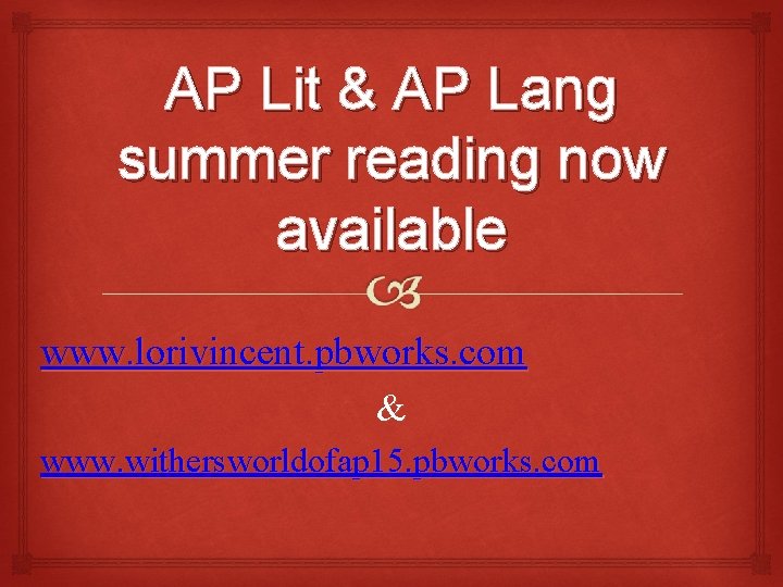 AP Lit & AP Lang summer reading now available www. lorivincent. pbworks. com &