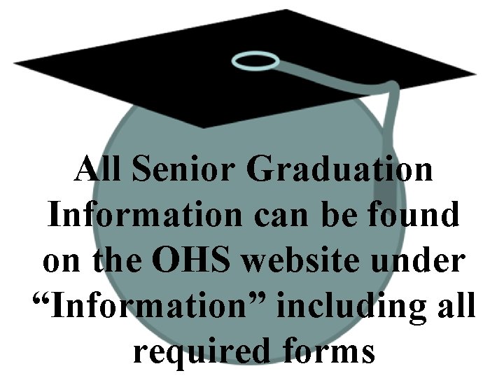 All Senior Graduation Information can be found on the OHS website under “Information” including