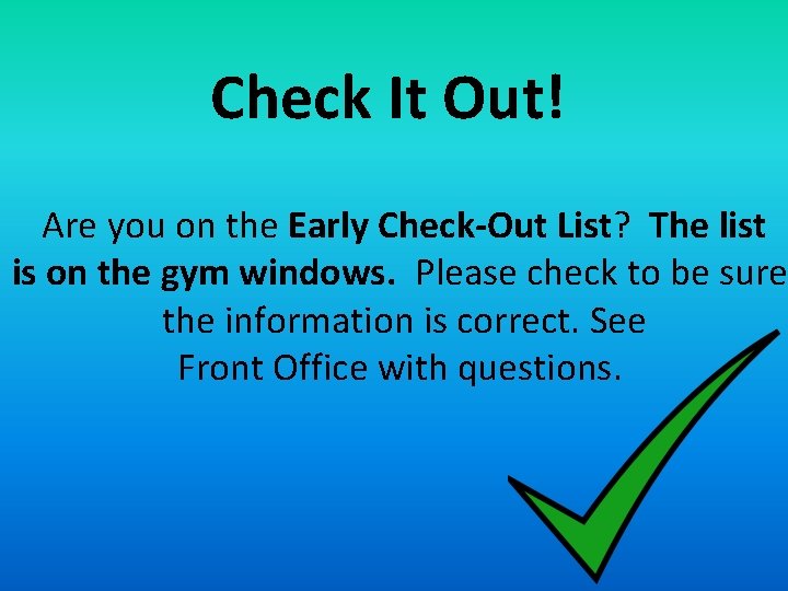 Check It Out! Are you on the Early Check-Out List? The list is on