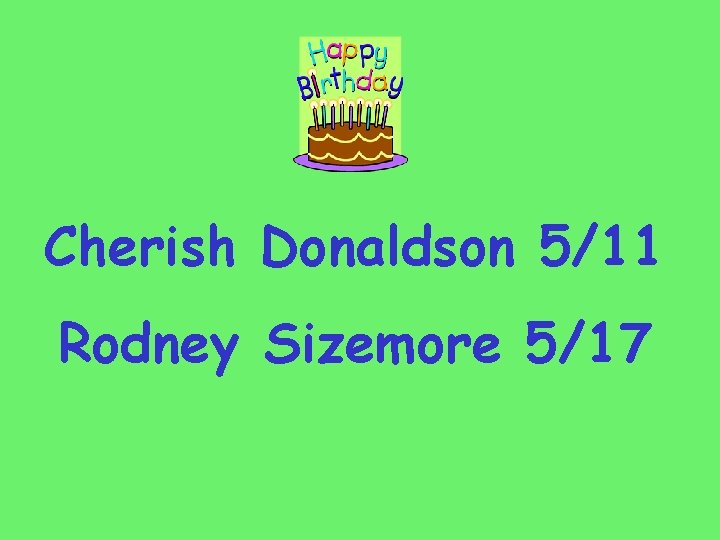 Cherish Donaldson 5/11 Rodney Sizemore 5/17 