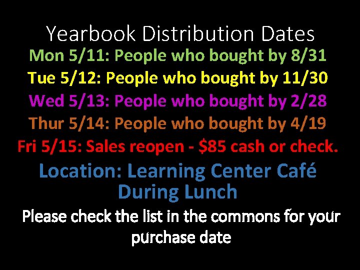 Yearbook Distribution Dates Mon 5/11: People who bought by 8/31 Tue 5/12: People who
