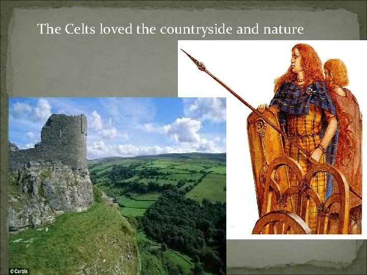 The Celts loved the countryside and nature 