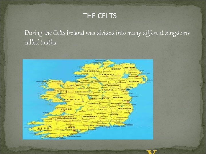 THE CELTS During the Celts Ireland was divided into many different kingdoms called tuatha.