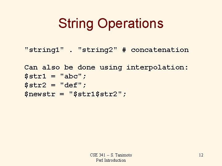 String Operations "string 1". "string 2" # concatenation Can also be done using interpolation: