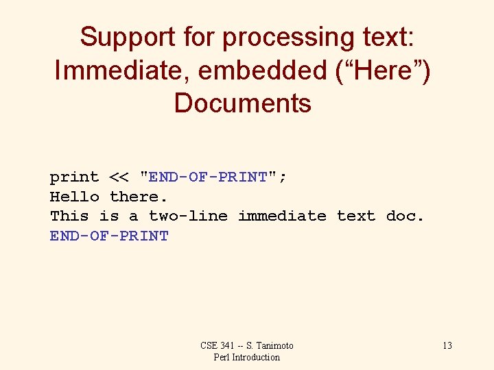 Support for processing text: Immediate, embedded (“Here”) Documents print << "END-OF-PRINT"; Hello there. This