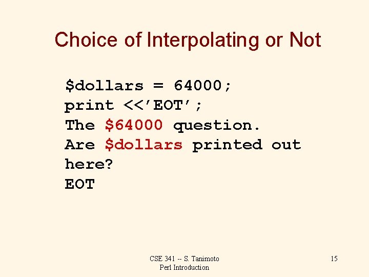 Choice of Interpolating or Not $dollars = 64000; print <<’EOT’; The $64000 question. Are