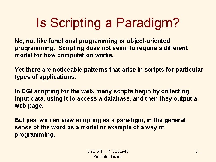 Is Scripting a Paradigm? No, not like functional programming or object-oriented programming. Scripting does