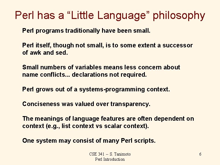 Perl has a “Little Language” philosophy Perl programs traditionally have been small. Perl itself,