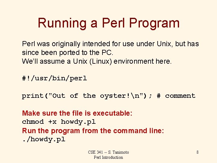 Running a Perl Program Perl was originally intended for use under Unix, but has