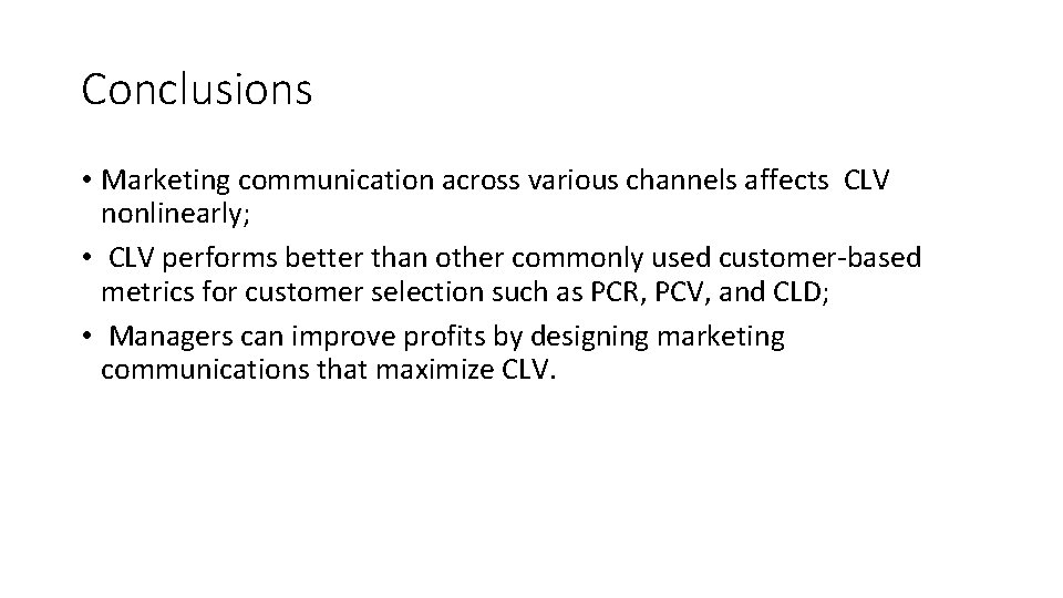 Conclusions • Marketing communication across various channels affects CLV nonlinearly; • CLV performs better