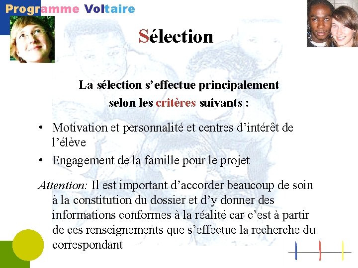 Programme Voltaire Sélection La sélection s’effectue principalement selon les critères suivants : • Motivation