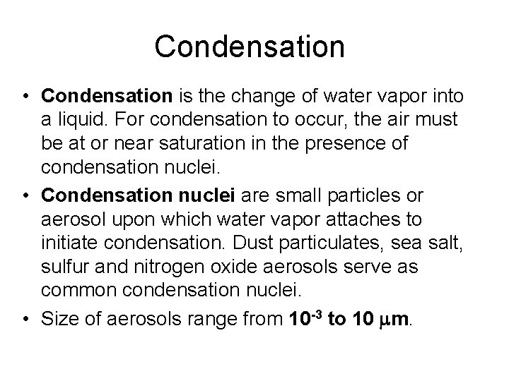 Condensation • Condensation is the change of water vapor into a liquid. For condensation