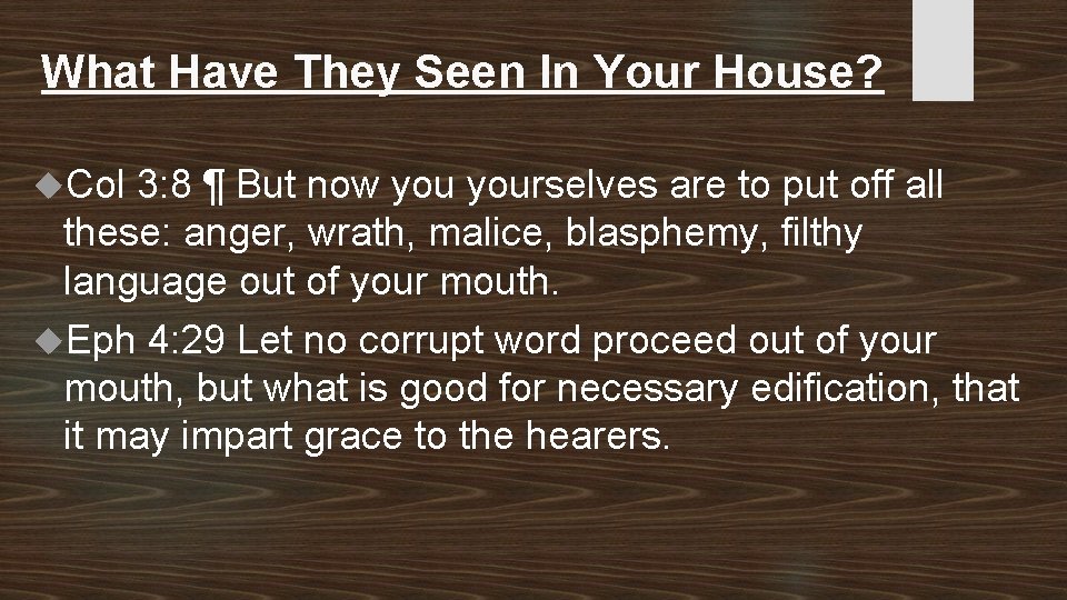 What Have They Seen In Your House? Col 3: 8 ¶ But now yourselves