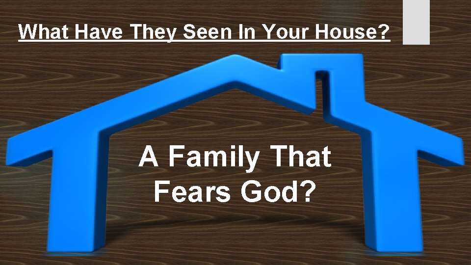 What Have They Seen In Your House? A Family That Fears God? 