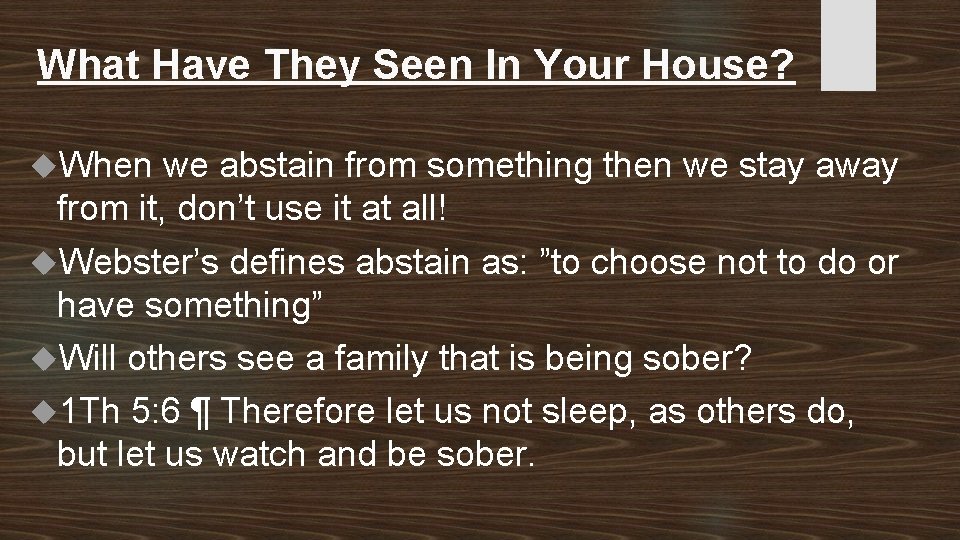 What Have They Seen In Your House? When we abstain from something then we