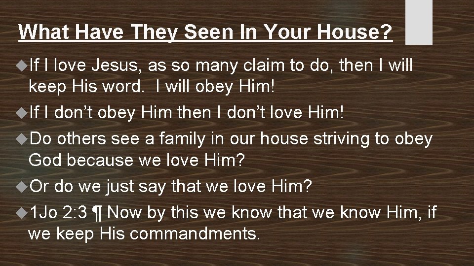 What Have They Seen In Your House? If I love Jesus, as so many