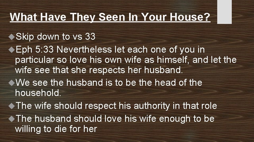 What Have They Seen In Your House? Skip down to vs 33 Eph 5:
