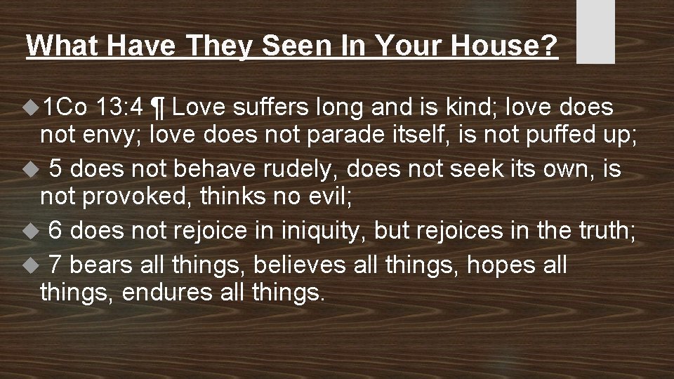 What Have They Seen In Your House? 1 Co 13: 4 ¶ Love suffers