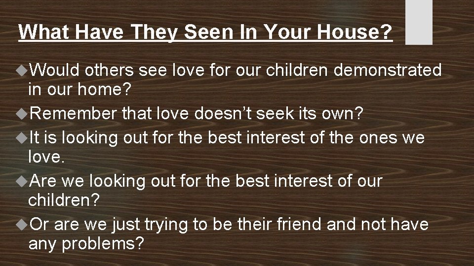 What Have They Seen In Your House? Would others see love for our children
