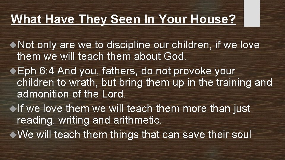 What Have They Seen In Your House? Not only are we to discipline our