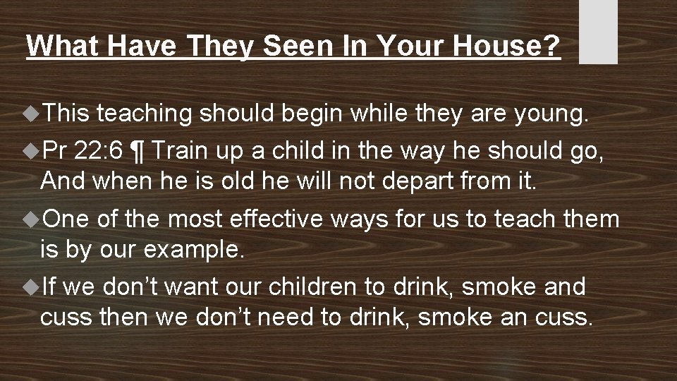 What Have They Seen In Your House? This teaching should begin while they are