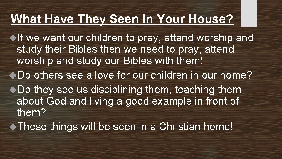 What Have They Seen In Your House? If we want our children to pray,