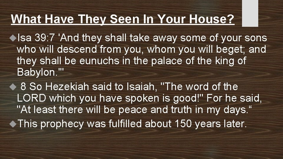 What Have They Seen In Your House? Isa 39: 7 'And they shall take