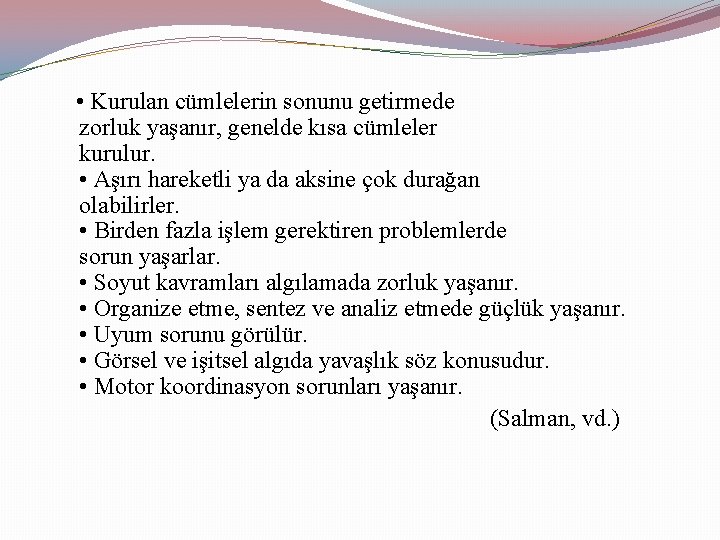  • Kurulan cümlelerin sonunu getirmede zorluk yaşanır, genelde kısa cümleler kurulur. • Aşırı