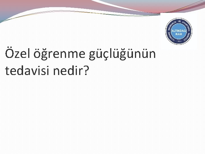 Özel öğrenme güçlüğünün tedavisi nedir? 