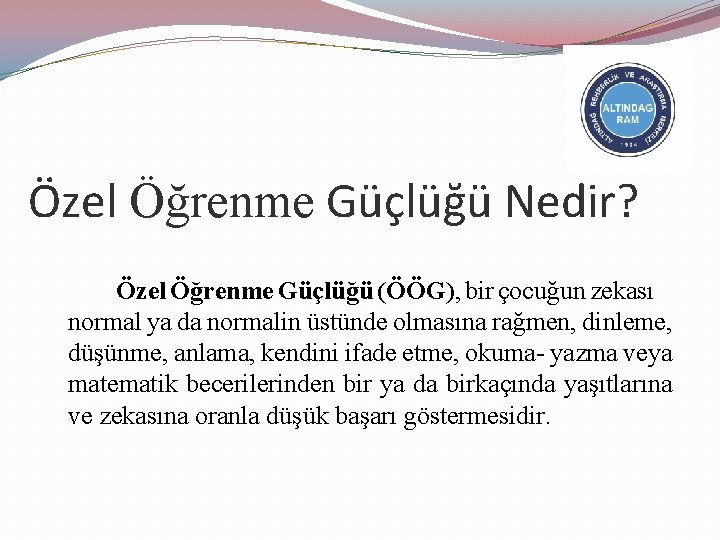 Özel Öğrenme Güçlüğü Nedir? Özel Öğrenme Güçlüğü (ÖÖG), bir çocuğun zekası normal ya da