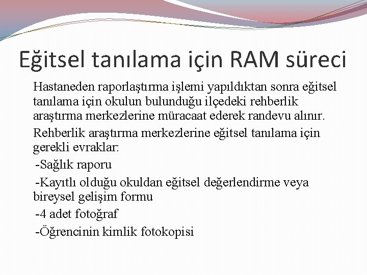 Eğitsel tanılama için RAM süreci Hastaneden raporlaştırma işlemi yapıldıktan sonra eğitsel tanılama için okulun