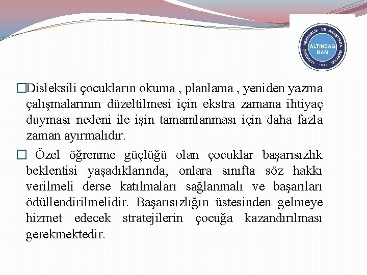 �Disleksili çocukların okuma , planlama , yeniden yazma çalışmalarının düzeltilmesi için ekstra zamana ihtiyaç