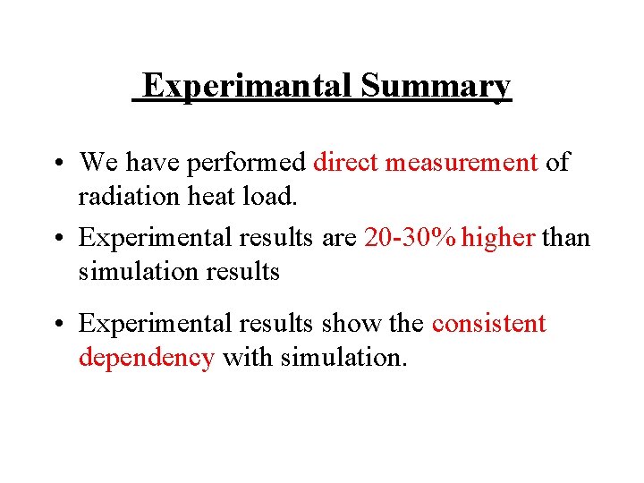 Experimantal Summary • We have performed direct measurement of radiation heat load. • Experimental