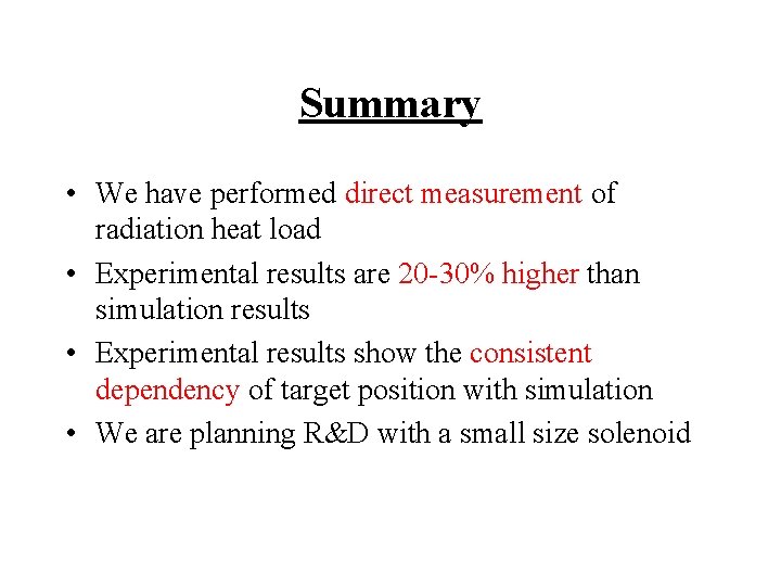 Summary • We have performed direct measurement of radiation heat load • Experimental results