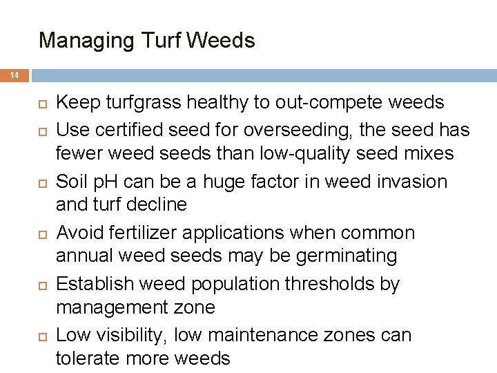 Managing Turf Weeds 14 Keep turfgrass healthy to out-compete weeds Use certified seed for