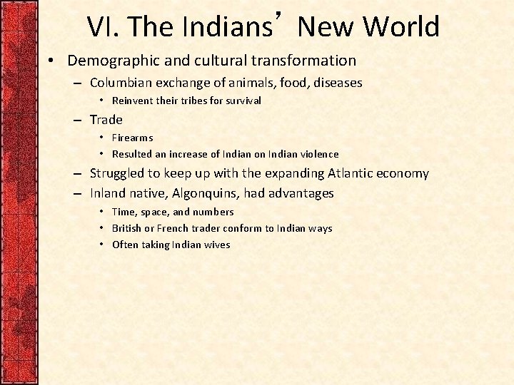 VI. The Indians’ New World • Demographic and cultural transformation – Columbian exchange of