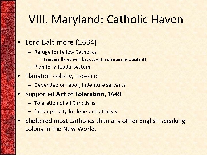 VIII. Maryland: Catholic Haven • Lord Baltimore (1634) – Refuge for fellow Catholics •