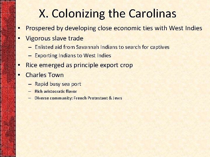 X. Colonizing the Carolinas • Prospered by developing close economic ties with West Indies