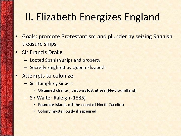 II. Elizabeth Energizes England • Goals: promote Protestantism and plunder by seizing Spanish treasure