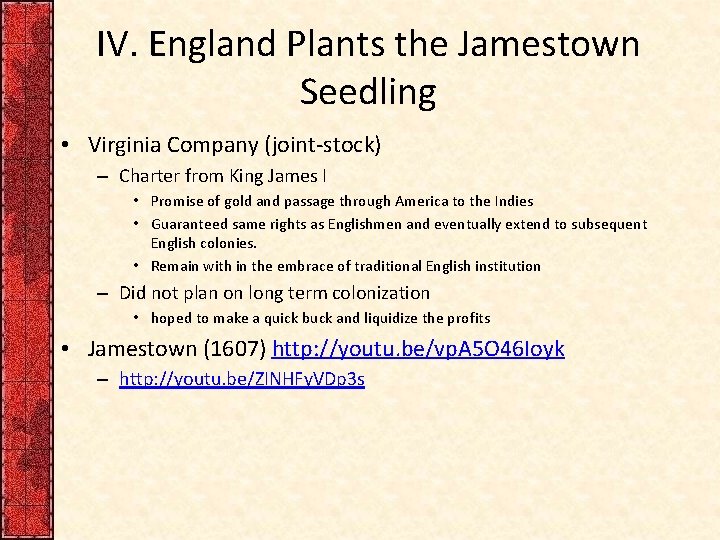 IV. England Plants the Jamestown Seedling • Virginia Company (joint-stock) – Charter from King